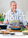 Michel Roux at Home: Simple and delicious French meals for everyday