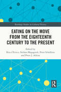 Eating on the Move from the Eighteenth Century to the Present (Routledge Studies in Cultural History)