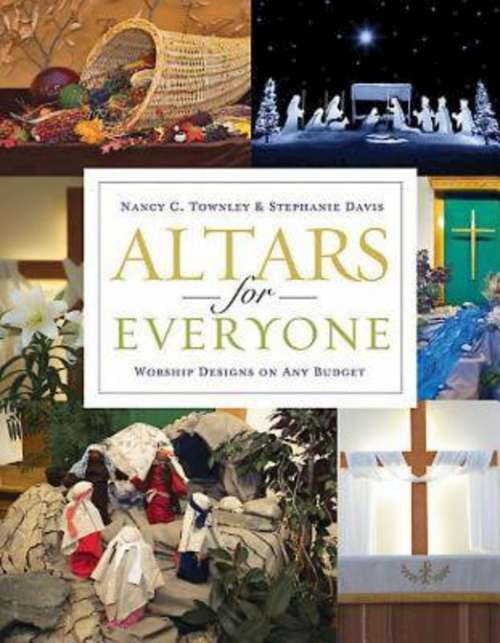 Altars for Everyone: Worship Designs on Any Budget