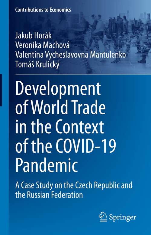 Book cover of Development of World Trade in the Context of the COVID-19 Pandemic: A Case Study on the Czech Republic and the Russian Federation (1st ed. 2023) (Contributions to Economics)