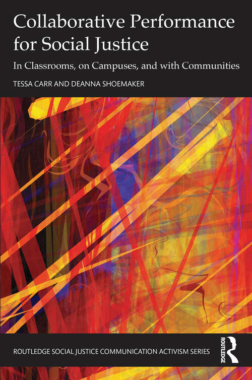 Book cover of Collaborative Performance for Social Justice: In Classrooms, on Campuses, and with Communities (1) (Routledge Social Justice Communication Activism Series)