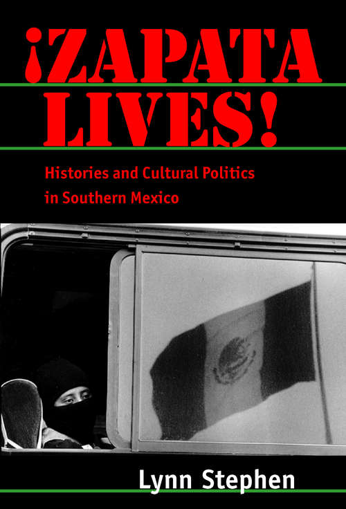 Zapata Lives! Histories and Cultural Politics in Southern Mexico