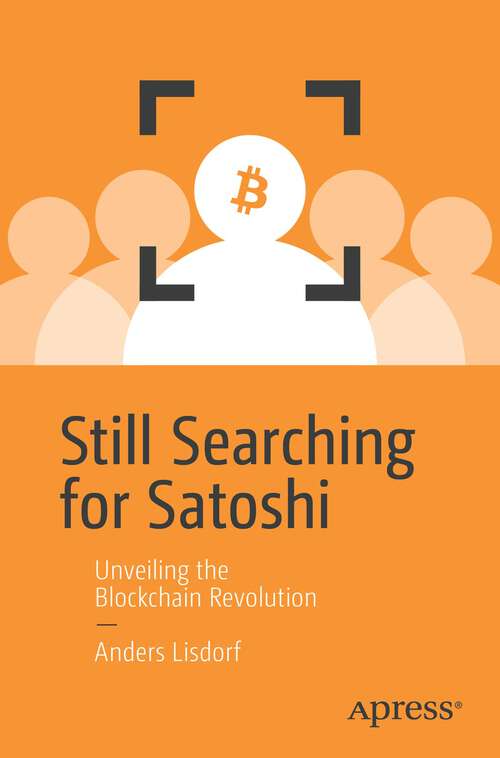 Book cover of Still Searching for Satoshi: Unveiling the Blockchain Revolution (1st ed.)