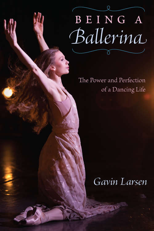 Book cover of Being a Ballerina: The Power and Perfection of a Dancing Life