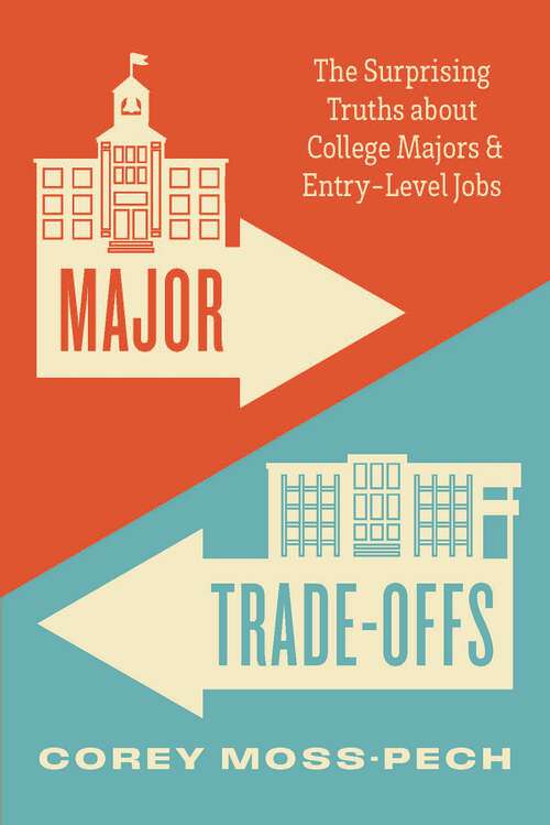 Book cover of Major Trade-Offs: The Surprising Truths about College Majors and Entry-Level Jobs