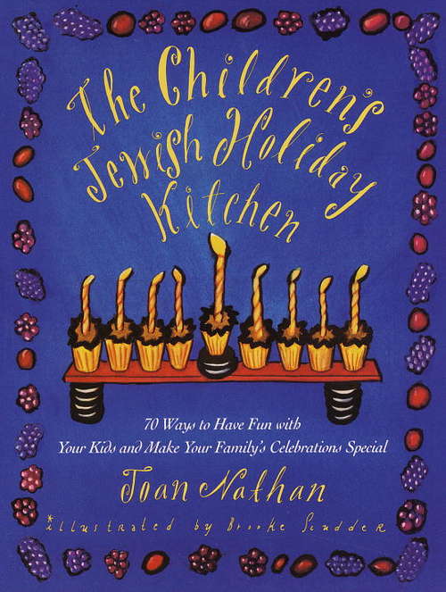 Book cover of The Children's Jewish Holiday Kitchen: 70 Ways to Have Fun with Your Kids and Make Your Family's Celebrations Special