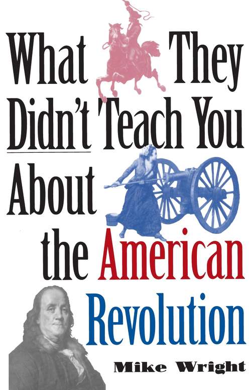 Book cover of What They Didn't Teach You About the American Revolution