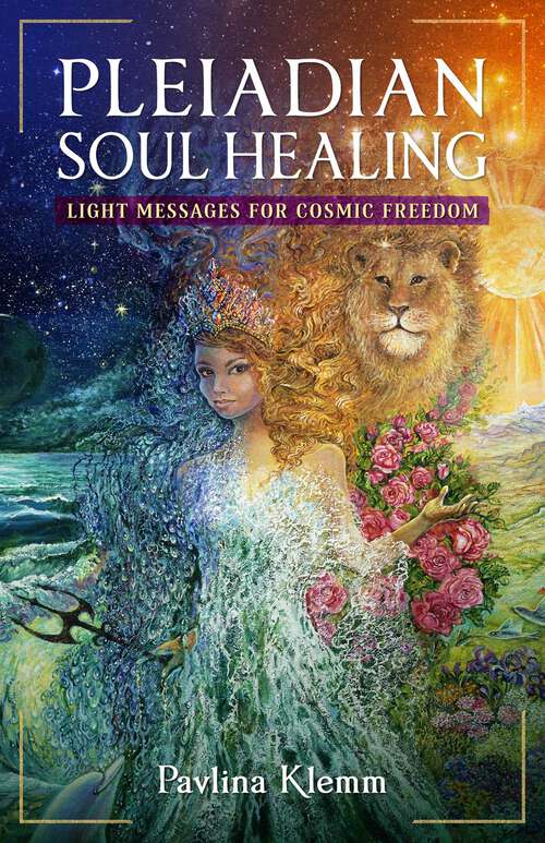 Book cover of Pleiadian Soul Healing: Light Messages for Cosmic Freedom