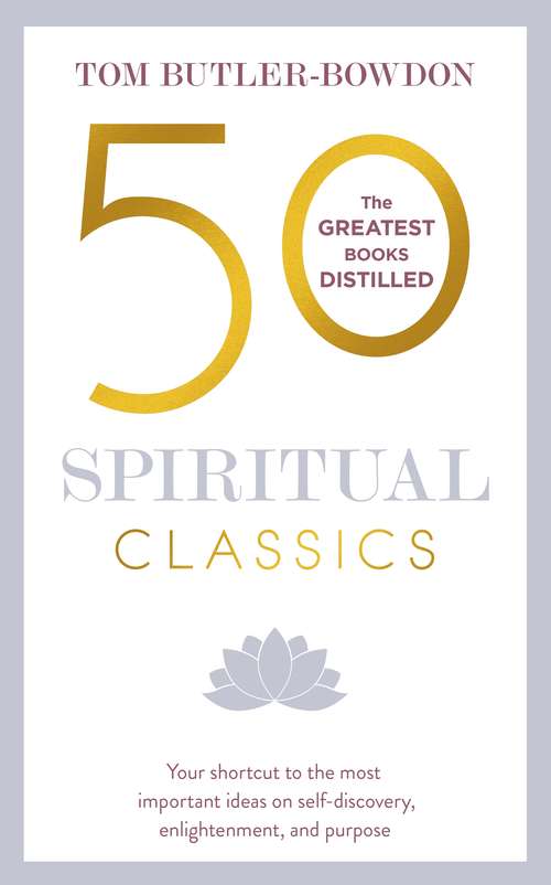 50 Spiritual Classics: Timeless Wisdom From 50 Great Books of Inner Discovery, Enlightenment and Purpose