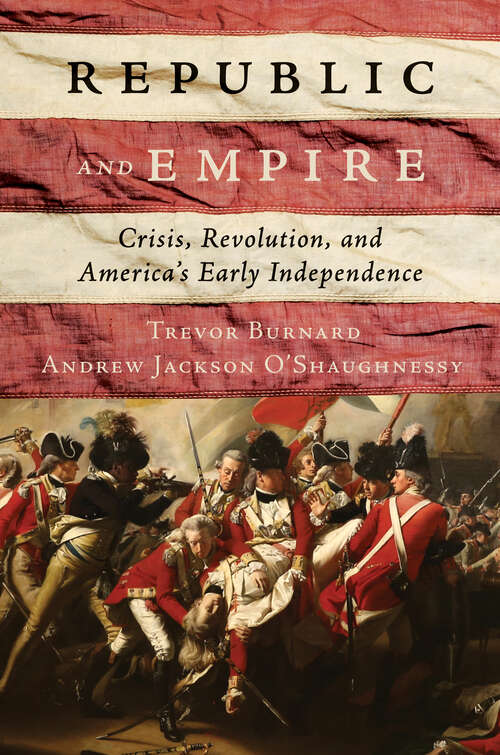 Book cover of Republic and Empire: Crisis, Revolution, and America's Early Independence