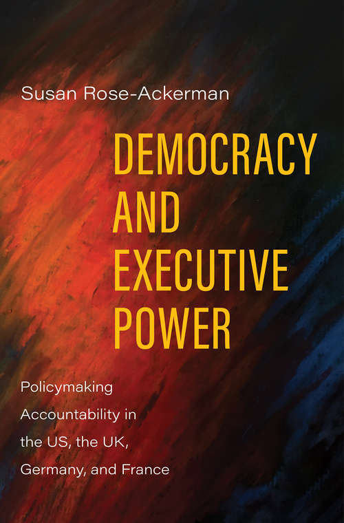 Democracy and Executive Power: Policymaking Accountability in the US, the UK, Germany, and France