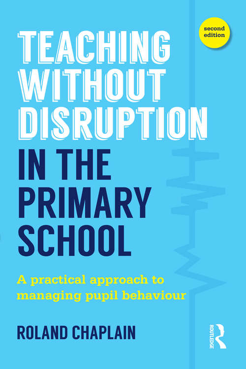 Book cover of Teaching Without Disruption in the Primary School: A practical approach to managing pupil behaviour