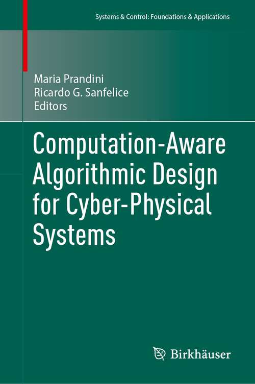 Book cover of Computation-Aware Algorithmic Design for Cyber-Physical Systems (1st ed. 2023) (Systems & Control: Foundations & Applications)