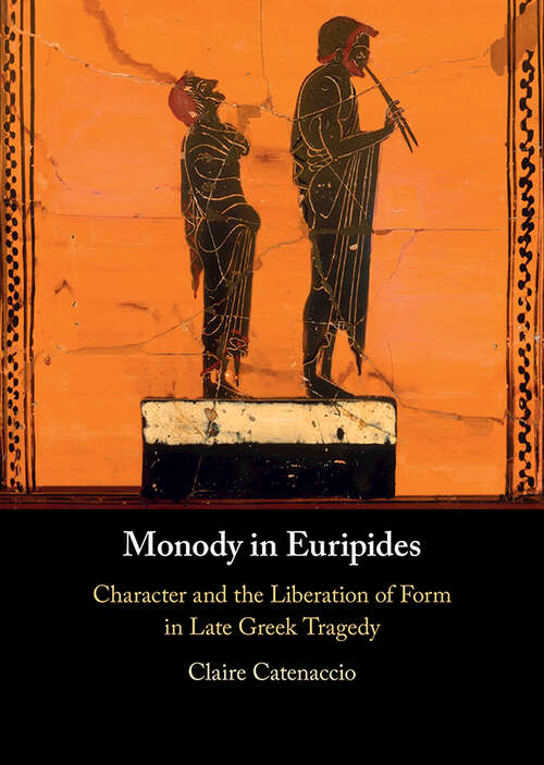 Book cover of Monody in Euripides: Character and the Liberation of Form in Late Greek Tragedy