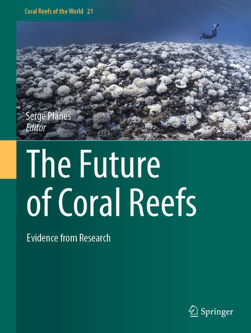 Book cover of The Future of Coral Reefs: Evidence from Research (Coral Reefs of the World #21)