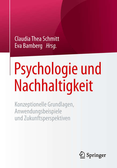 Psychologie und Nachhaltigkeit: Konzeptionelle Grundlagen, Anwendungsbeispiele und Zukunftsperspektiven