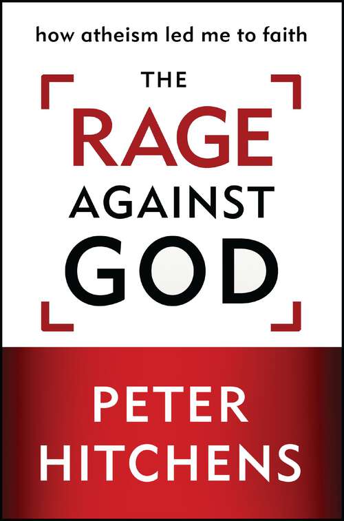 The Rage Against God: How Atheism Led Me to Faith