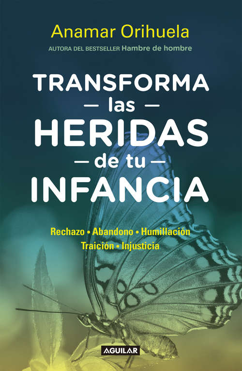 Book cover of Transforma las heridas de tu infancia: Rechazo, abandono, humullación, traición, injusticia