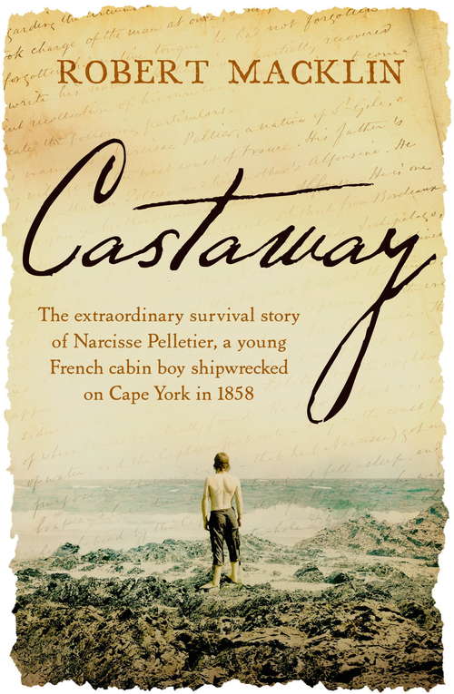 Book cover of Castaway: The extraordinary survival story of Narcisse Pelletier, a young French cabin boy shipwrecked on Cape York in 1858