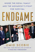 Book cover of Endgame: Inside the Royal Family and the Monarchy's Fight for Survival