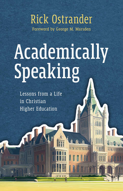 Book cover of Academically Speaking: Lessons from a Life in Christian Higher Education