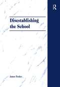 Disestablishing the School: De-Bunking Justifications for State Intervention in Education