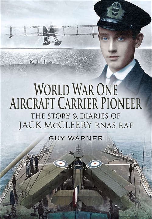 Book cover of World War One Aircraft Carrier Pioneer: The Story and Diaries of Captain JM McCleery RNAS/RAF