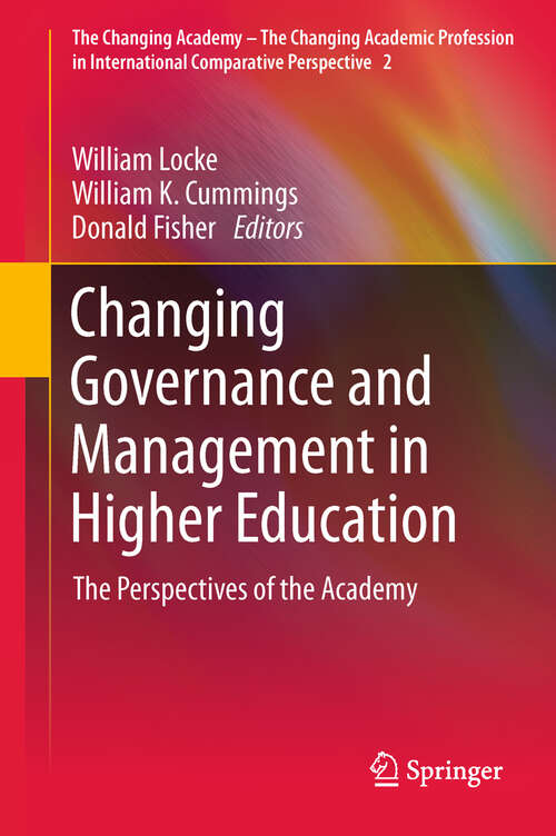 Changing Governance and Management in Higher Education: The Perspectives of the Academy (The Changing Academy – The Changing Academic Profession in International Comparative Perspective #2)
