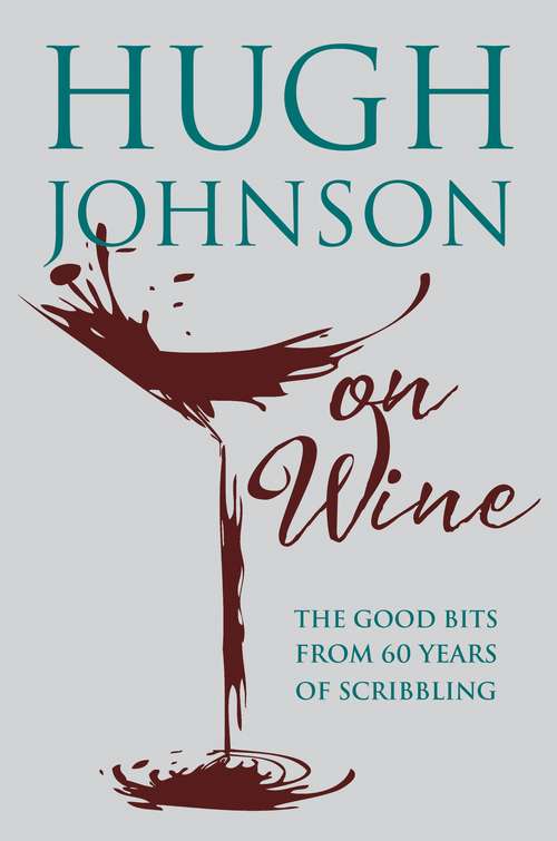Book cover of Hugh Johnson on Wine: Good Bits from 55 Years of Scribbling