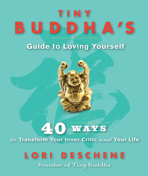Book cover of Tiny Buddha's Guide to Loving Yourself: 40 Ways to Transform Your Inner Critic and Your Life