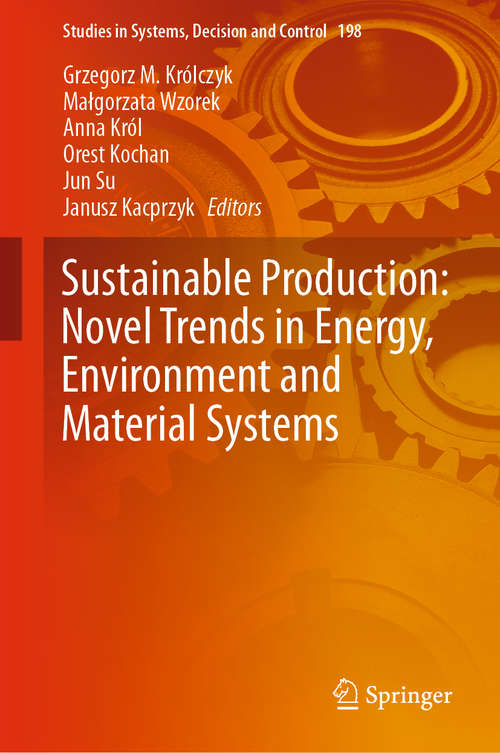 Sustainable Production: Novel Trends in Energy, Environment and Material Systems (Studies in Systems, Decision and Control #198)