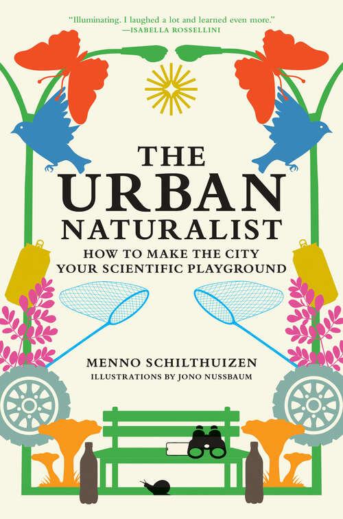 Book cover of The Urban Naturalist: How to Make the City Your Scientific Playground