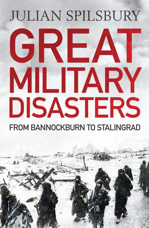 Book cover of Great Military Disasters: From Bannockburn to Stalingrad
