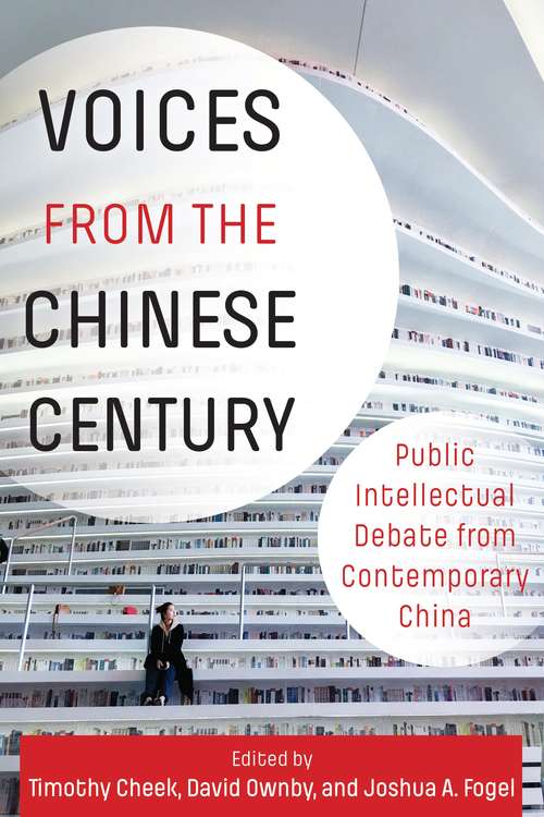 Voices from the Chinese Century: Public Intellectual Debate from Contemporary China