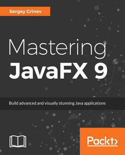 Book cover of Mastering JavaFX 10: Build advanced and visually stunning Java applications