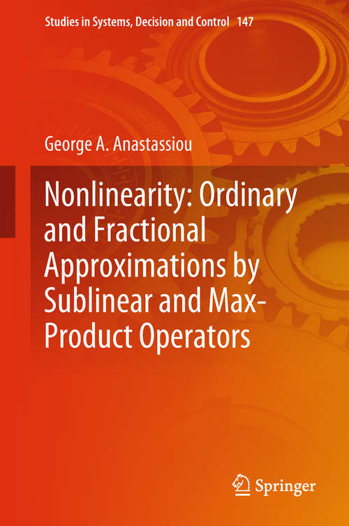 Nonlinearity: Ordinary and Fractional Approximations by Sublinear and Max-Product Operators (Studies In Systems, Decision And Control  #147)