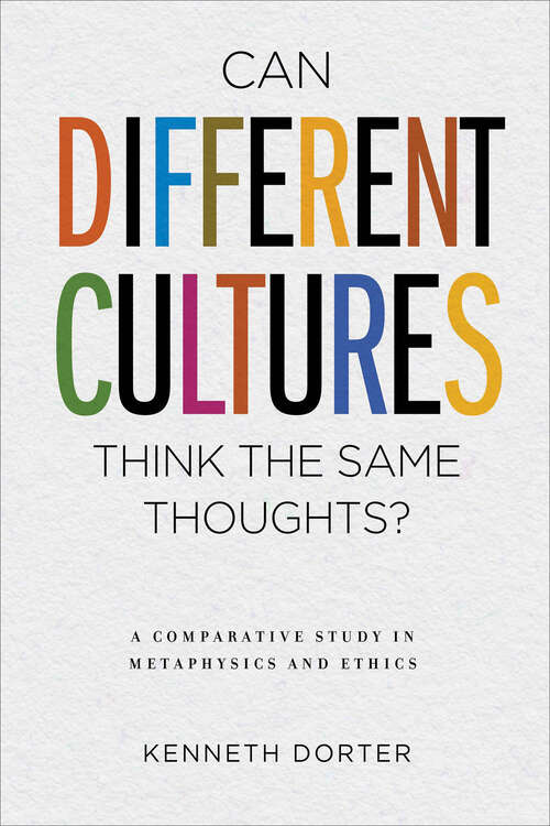Book cover of Can Different Cultures Think the Same Thoughts?: A Comparative Study in Metaphysics and Ethics