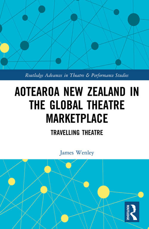 Book cover of Aotearoa New Zealand in the Global Theatre Marketplace: Travelling Theatre (Routledge Advances in Theatre & Performance Studies)