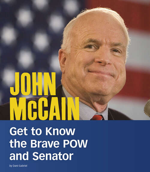 Book cover of John McCain: Get To Know The Brave Pow And Senator (People You Should Know Ser.)