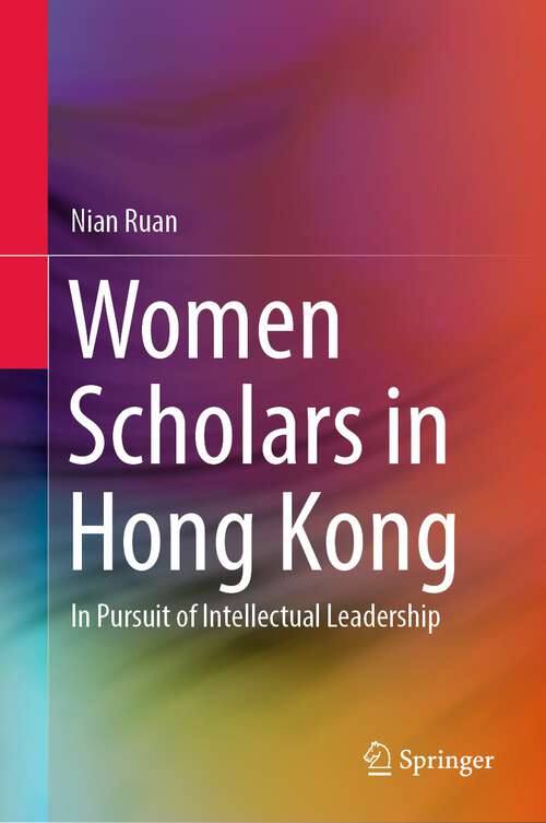 Book cover of Women Scholars in Hong Kong: In Pursuit of Intellectual Leadership (1st ed. 2023)
