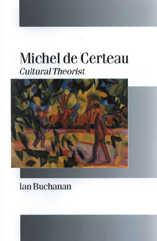 Book cover of Michel de Certeau: Cultural Theorist (Published in association with Theory, Culture & Society)