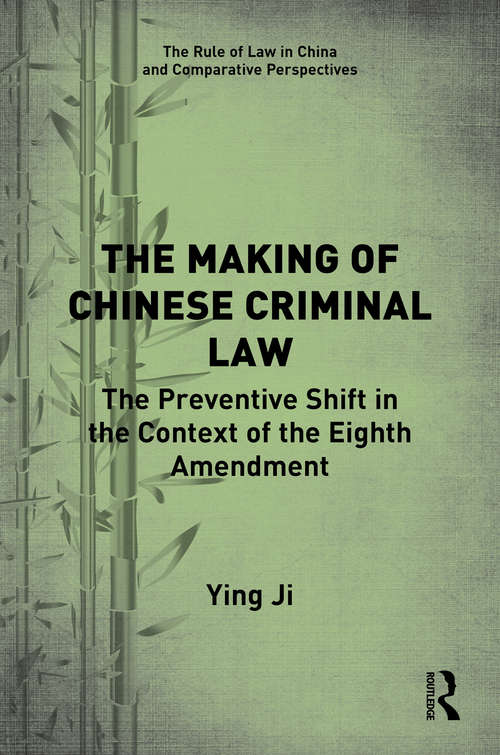 The Making of Chinese Criminal Law: The Preventive Shift in the Context of the Eighth Amendment (The Rule of Law in China and Comparative Perspectives)