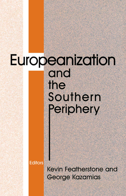 Europeanization and the Southern Periphery (South European Society and Politics)