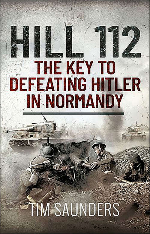 Book cover of Hill 112: The Key to defeating Hitler in Normandy