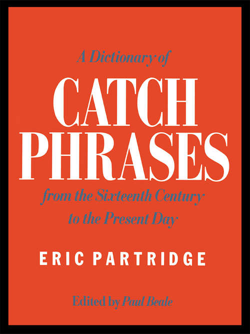 Book cover of A Dictionary of Catch Phrases: British and American, from the Sixteenth Century to the Present Day (2)