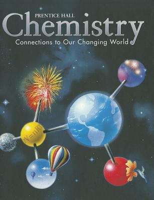 Prentice Hall Chemistry: Connections to Our Changing World