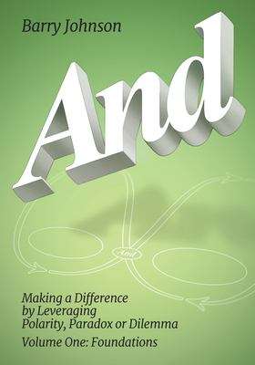 And: Making a Difference by Leveraging Polarity, Paradox, or Dilemma