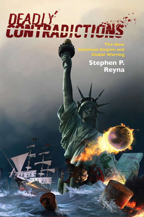 Book cover of Deadly Contradictions: The New American Empire and Global Warring