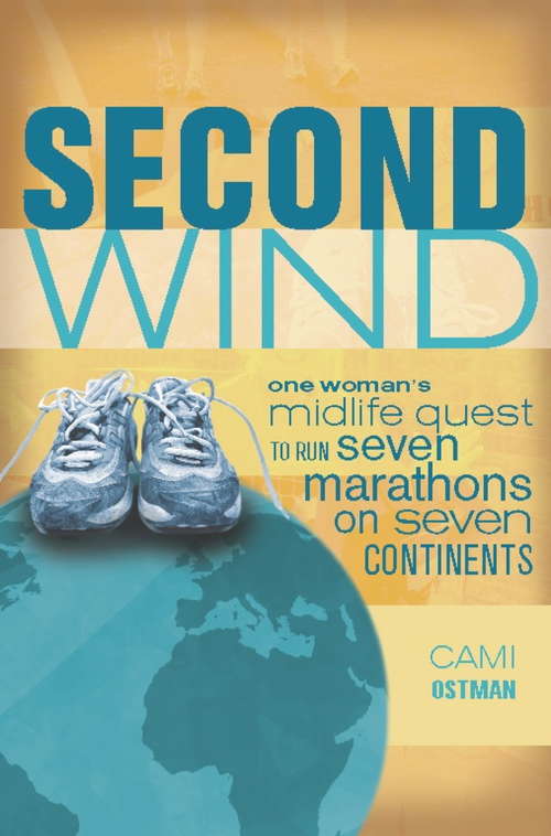 Book cover of Second Wind: One Woman's Midlife Quest to Run Seven Marathons on Seven Continents