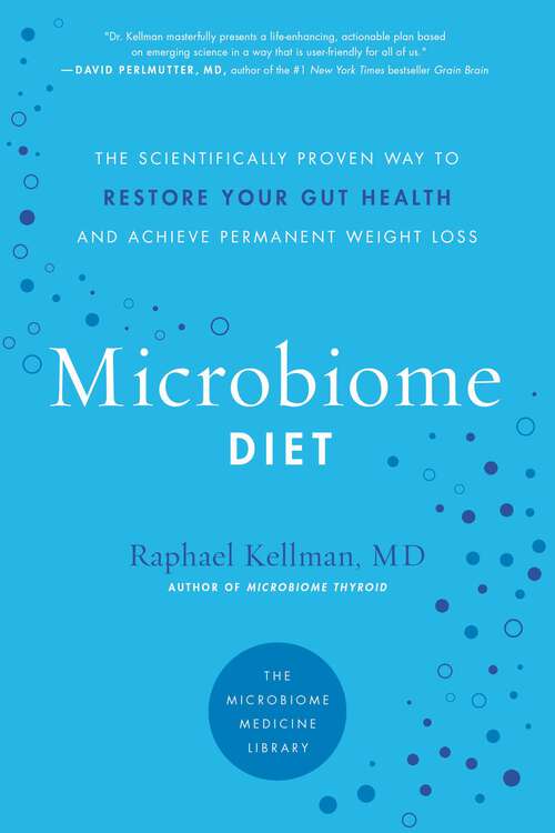 Book cover of The Microbiome Diet: The Scientifically Proven Way to Restore Your Gut Health and Achieve Permanent Weight Loss (Microbiome Medicine Library)